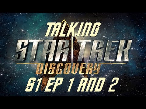 Talking Star Trek Discovery Ep 1 and 2