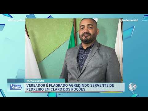 VEREADOR É FLAGRADO AGREDINDO SERVENTE DE PEDREIRO EM CLARO DOS POÇÕES