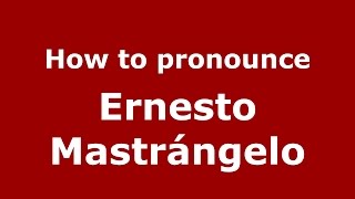 How to pronounce Ernesto Mastrángelo
