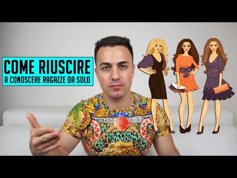 Come riuscire a conoscere ragazze da solo