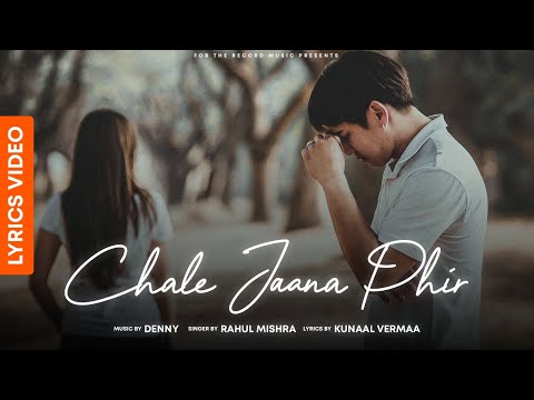 Chale Jaana Phir LYRICAL (Humko Tere Bina Jeena Toh Sikha) | Denny x Rahul Mishra | Kunaal Vermaa