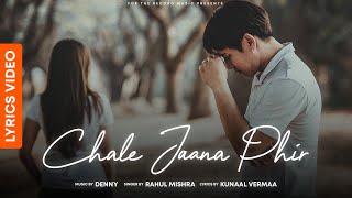 Chale Jaana Phir LYRICAL (Humko Tere Bina Jeena Toh Sikha) | Denny x Rahul Mishra | Kunaal Vermaa