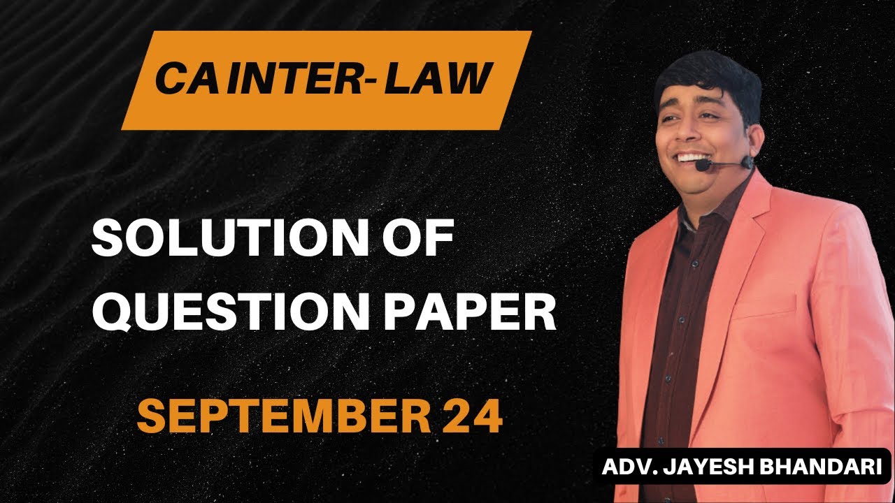 CA INTER | LAW | SOLUTION OF QUESTION PAPER | SEPTEMBER 24 | ADVOCATE JAYESH BHANDARI