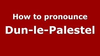 How to pronounce Dun-Le-Palestel