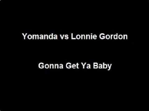 Yomanda vs Lonnie Gordon - Gonna Get Ya Baby