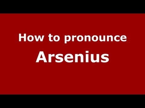 How to Pronounce Arsenius - PronounceNames.com