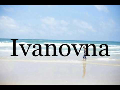 How To Pronounce Ivanovna🌈🌈🌈🌈🌈🌈Pronunciation Of Ivanovna