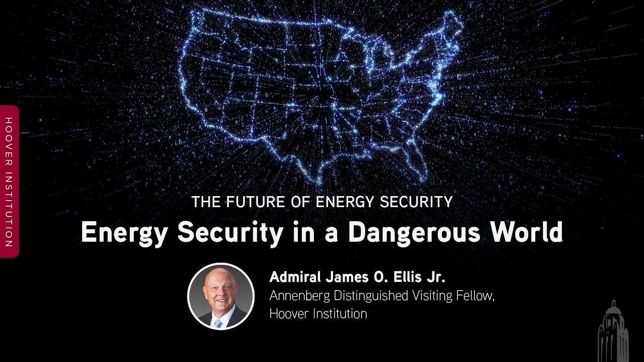 Energy Security in a Dangerous World | Admiral James O. Ellis