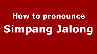 How to pronounce Simpang Jalong