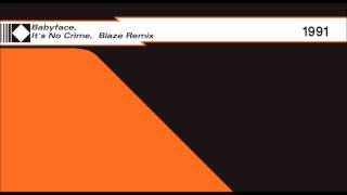 Babyface - It&#39;s No Crime [Blaze Remix]