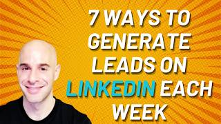 7 Ways To Generate Leads On LinkedIn Each Week