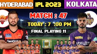 Tata Ipl 2023 | Match 47 | Sunrisers Hyderabad vs Kolkata knight riders final Playing 11|SRH Vs KKR