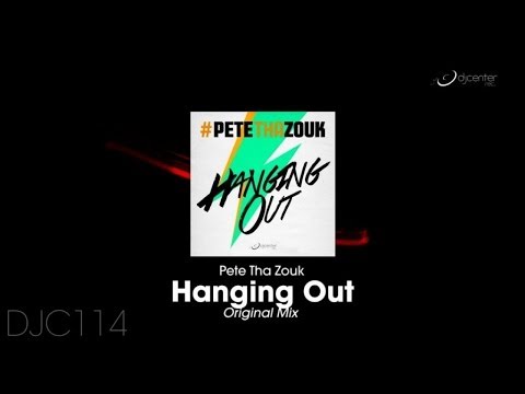 Pete Tha Zouk - Hanging Out (Original Mix)