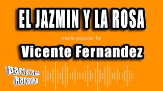 Vicente Fernandez - El Jazmin Y La Rosa (Versión Karaoke)