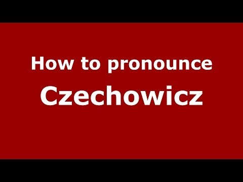 How to pronounce Czechowicz (Polish/Poland) - PronounceNames.com