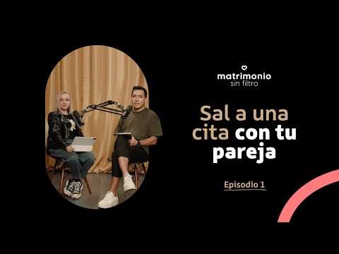 Matrimonio Sin Filtro podcast  | Episodio 1 | Sal a una cita con tu pareja