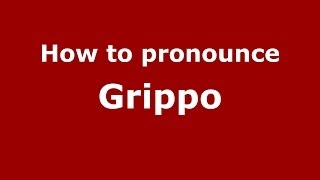 How to pronounce Grippo