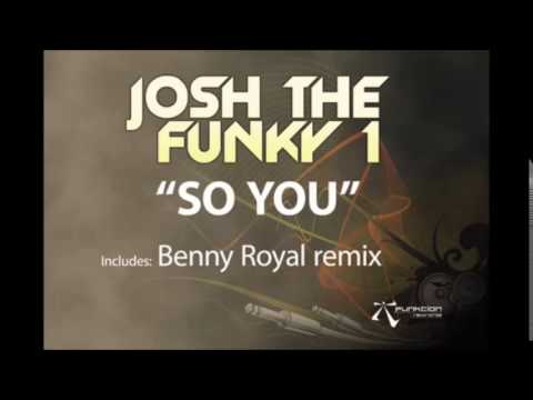 Josh The Funky 1 - So You (Benny Royal mix)
