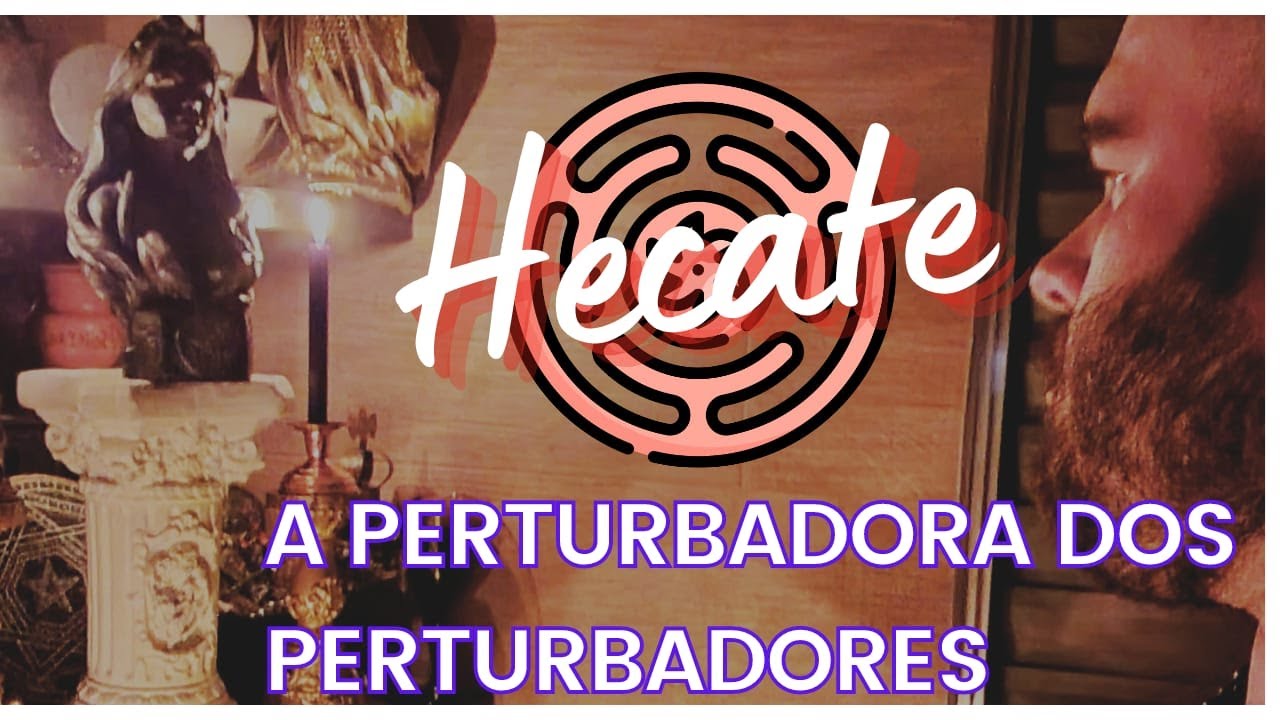 Hecate -  a perturbadora dos perturbadores