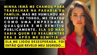 Minha irmã herdou a padaria da família e me demitiu. Ela não sabia quem eu realmente era!