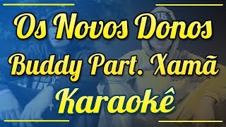 Os Novos Donos - Buddy Part. Xamã - Karaokê ( Instrumental/Letra )