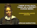 There Is No Such Thing As A Perfect Human Being | Chimamanda Ngozi Adichie