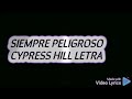 Siempre Peligroso Cypress Hill letra