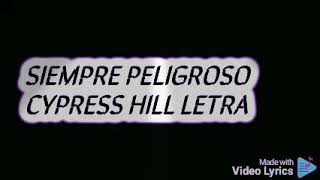 Siempre Peligroso Cypress Hill letra