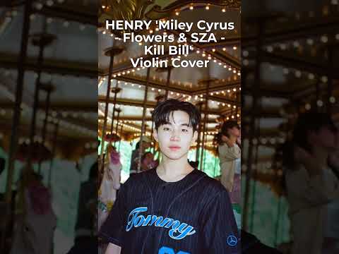 HENRY 'Miley Cyrus - Flowers & SZA - Kill Bill' Violin Cover Long Playing  #刘宪华 #henrylau  #헨리