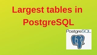 16. PostgreSQL DBA: Largest tables in PostgreSQL