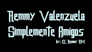 Remmy Valenzuela - &quot; Simplemente Amigos &quot; ( LETRA ) ESTRENO 2017