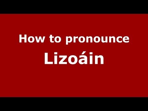 How to pronounce Lizoáin (Spanish/Spain) - PronounceNames.com