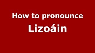 How to pronounce Lizoáin