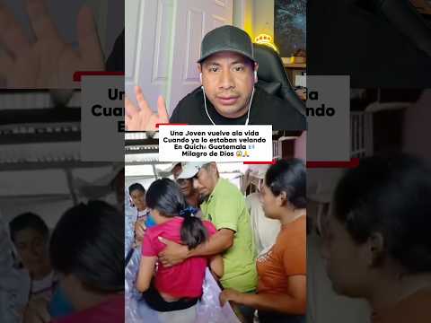 Una Joven vuelve ala vida Cuando ya lo estaban velando En Quiché Guatemala 🇬🇹 Milagro de Dios 😱🙏