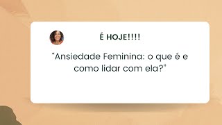 Ansiedade Feminina: o que é e como lidar com ela?