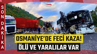 #SONDAKİKA | Osmaniye'de Yolcu Otobüsü TIR'a Çarptı! Kazada 7 Kişi Hay