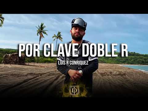 Luis R Conriquez - Por Clave Doble R - LETRA 🔥🔥