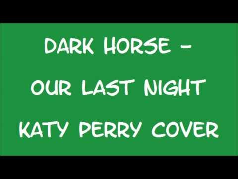Dark Horse - Our Last Night (Katy Perry Cover) - w/ Lyrics