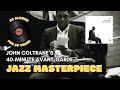 John Coltrane Ascension :  A  Jazz Masterpiece in ONE TAKE | 30 Albums for 30 Years (S3, E10)