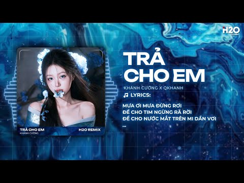 Trả Cho Em (Bản Hot TikTok) - Khánh Cường x Qkhanh Remix | Anh Trả Cho Em Tự Do Remix