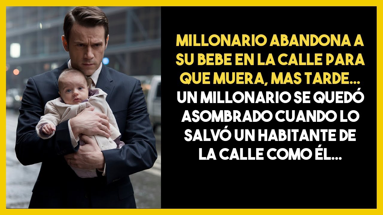 MILLONARIO ABANDONA A SU BEBE EN LA CALLE PARA QUE MUERA, MAS TARDE. UN MILLONARIO SE QUEDÓ ASOMBRAD