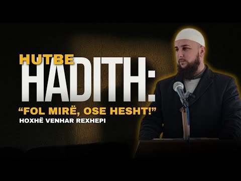 Hadith “Fol mirë, ose hesht!” - Hoxhë Venhar Rexhepi
