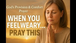 When You Feel Weary… Pray This 🙏 | God’s Provision & Comfort Prayer |2 Corinthians 1:3-5