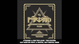 PYRAMID vs Far Too Loud - The System