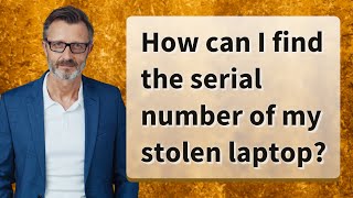 How can I find the serial number of my stolen laptop?