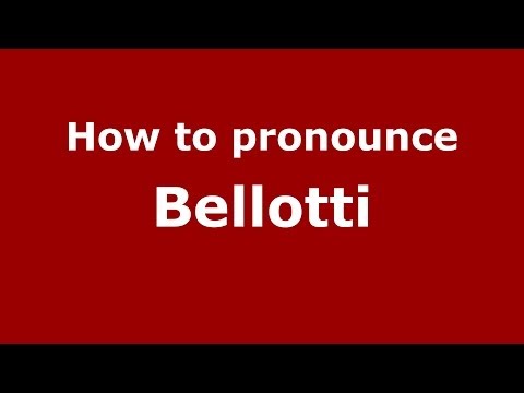 How to pronounce Bellotti (Italian/Italy) - PronounceNames.com
