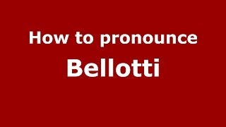 How to pronounce Bellotti