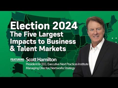 The Five Largest Election 2024 Impacts to Business & Talent Markets