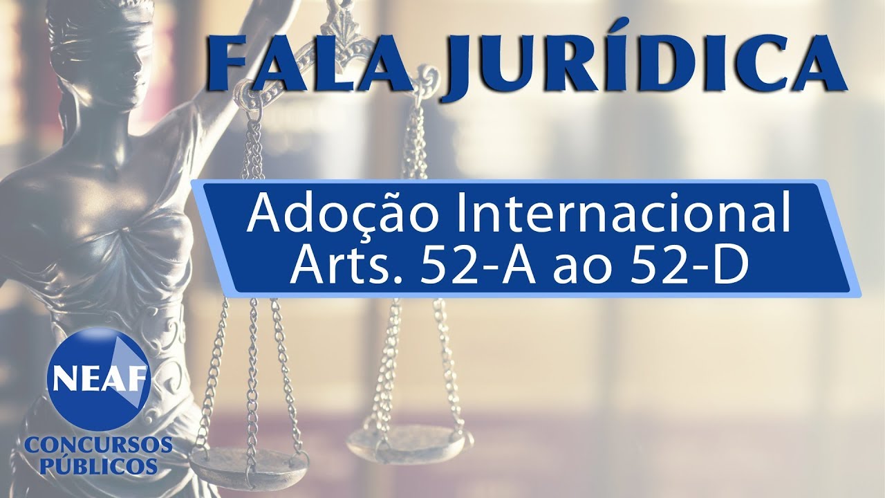 Fala Jurídica Adoção Internacional - Arts. 52-A ao 52-D