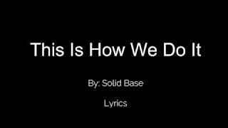Download lagu This Is How We Do It - Solid Base Lyrics mp3